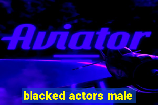 blacked actors male